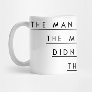 the man on top of the mountain didn't fall there Mug